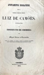 APONTAMENTOS BIOGRAPHICOS SOBRE O NOSSO INSIGNE POETA LUIZ DE CAMÕES. Offerecidos ao Instituto de Coimbra.